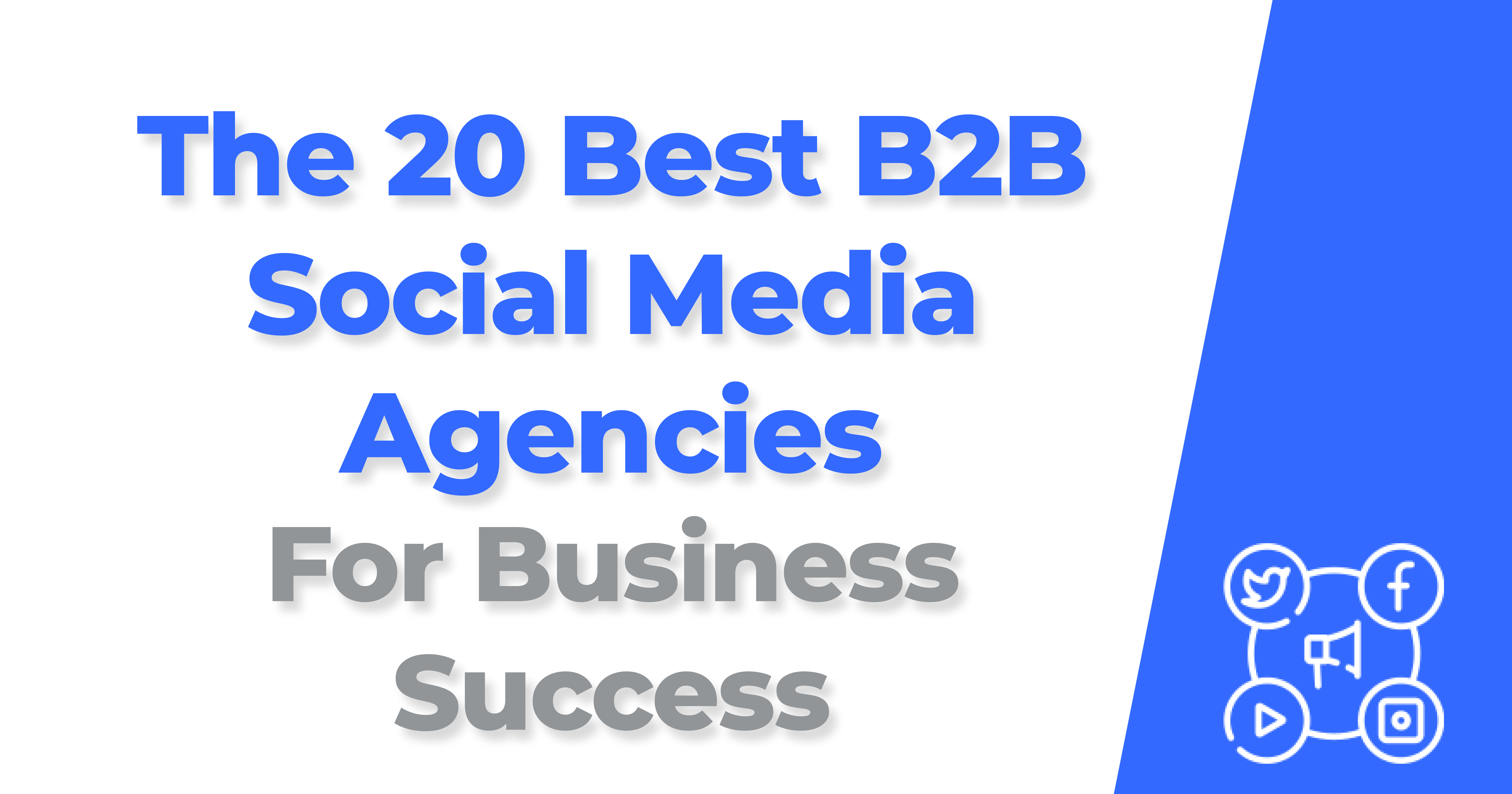 The 20 Best B2B Social Media Agencies For Business Success